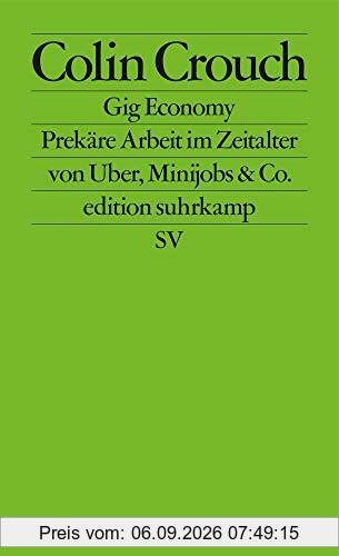 Gig Economy: Prekäre Arbeit im Zeitalter von Uber, Minijobs & Co. (edition suhrkamp)
