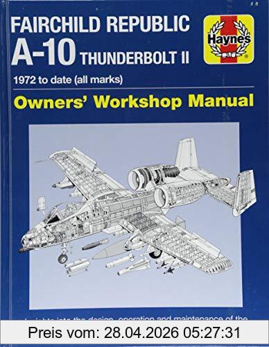 Steve Davies Fairchild Republic A-10 Thunderbolt Ii Manual, 1972 To Date (all Marks) (Haynes Owner's Workshop Manual)