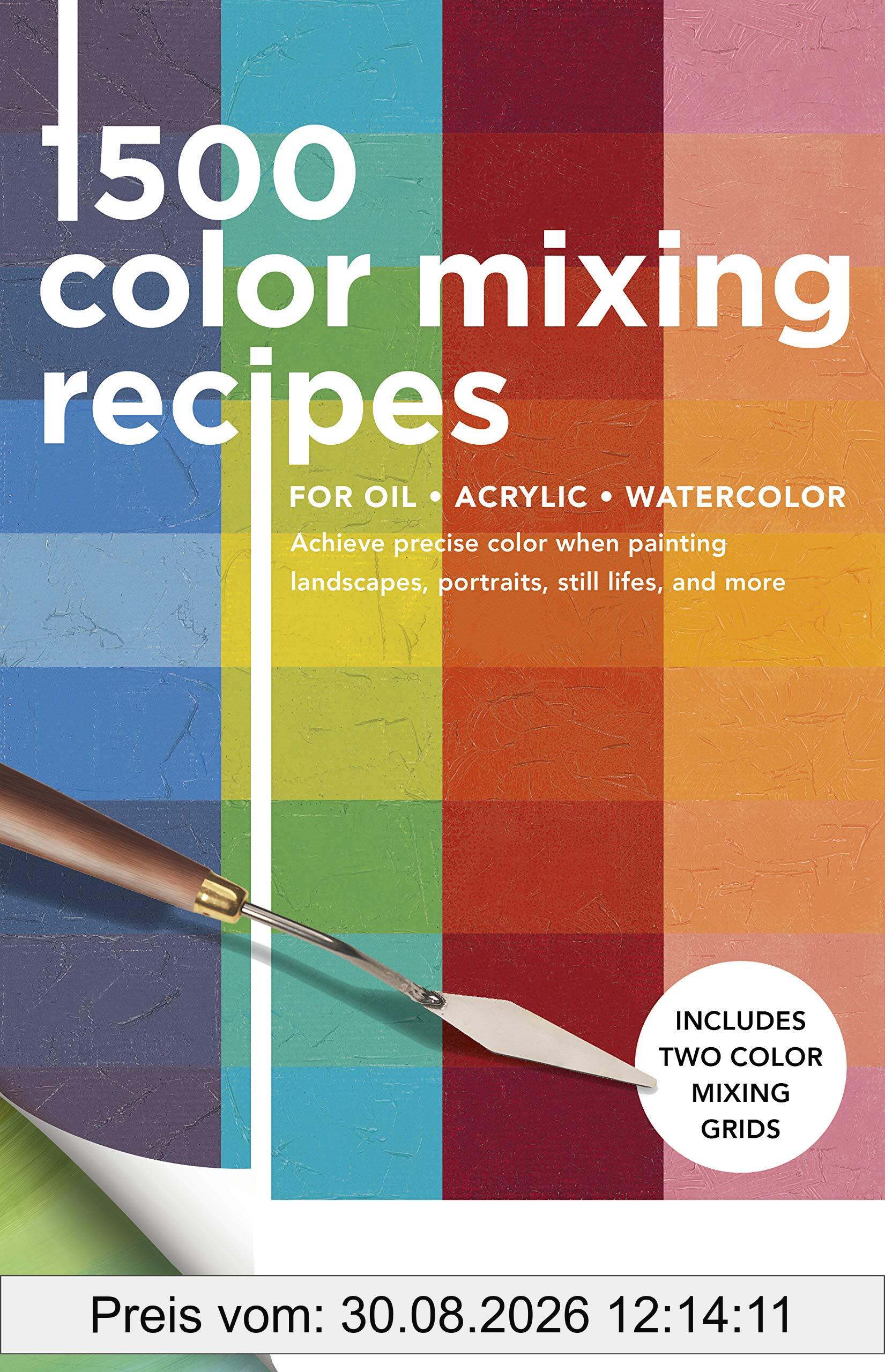 1,500 Color Mixing Recipes for Oil, Acrylic & Watercolor: Achieve precise color when painting landscapes, portraits, still lifes, and more (1)