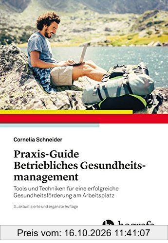 Praxis–Guide Betriebliches Gesundheitsmanagement: Tools und Techniken für eine erfolgreiche Gesundheitsförderung am Arbeitsplatz
