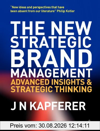 The New Strategic Brand Management: Advanced Insights and Strategic Thinking (New Strategic Brand Management: Creating & Sustaining Brand Equity)