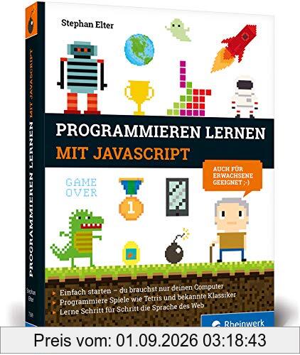 Programmieren lernen mit JavaScript: Der kinderleichte Einstieg in die Programmierung. Mit vielen Übungen, Spielen und Beispielen