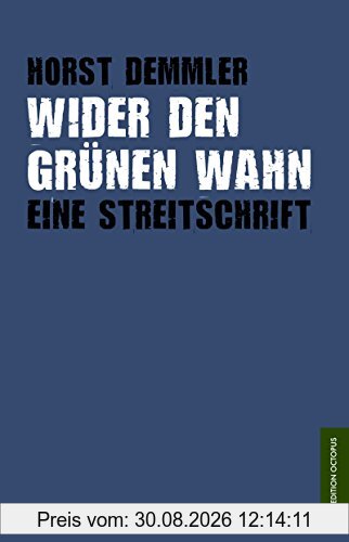 Wider den grünen Wahn: Eine Streitschrift