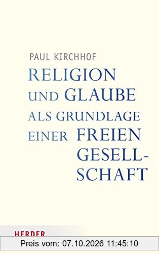 Religion und Glaube als Grundlage einer freien Gesellschaft (Veröffentlichungen der Papst-Benedikt XVI.-Gastprofessur)