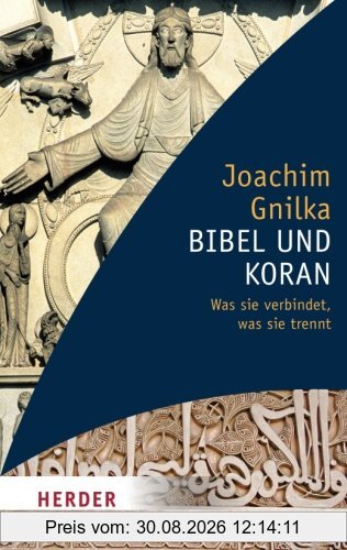 Bibel und Koran: Was Sie Verbindet, Was Sie Trennt (HERDER Spektrum)