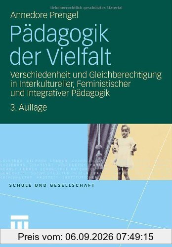 Pädagogik der Vielfalt: Verschiedenheit und Gleichberechtigung in Interkultureller, Feministischer und Integrativer Pädagogik (Schule und Gesellschaft) (German Edition)