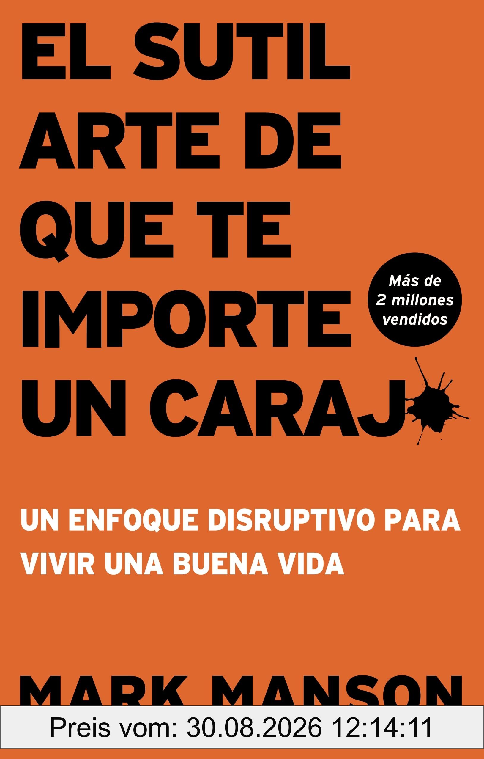 El Sutil arte de que te importe un caraj* - Segunda Edición: Un enfoque disruptivo para vivir una buena vida
