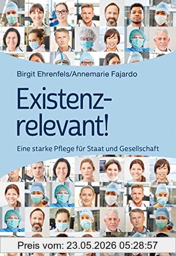 Birgit Ehrenfels Existenzrelevant!, Eine Starke Pflege Für Staat Und Gesellschaft