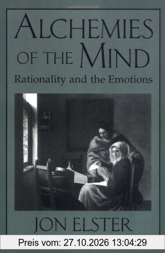 Alchemies of the Mind: Rationality and the Emotions
