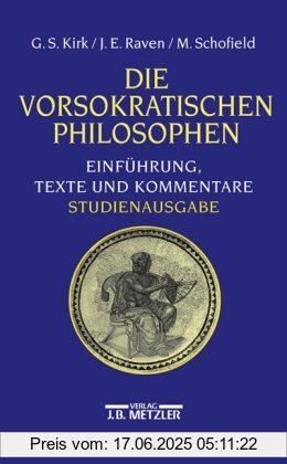 Binding : Taschenbuch, Label : Metzler, Publisher : Metzler, medium : Taschenbuch, numberOfPages : 560, publicationDate : 2001-02-08, authors : Kirk, Geoffrey Stephen, Raven, John E., Malcolm Schofield, translators : Karlheinz Hülser, languages : german, ISBN : 3476018342