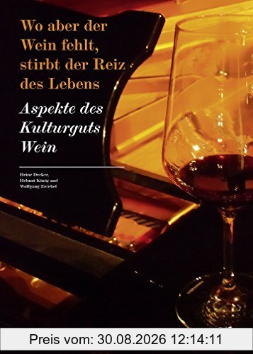 Wo aber der Wein fehlt, stirbt der Reiz des Lebens. Aspekte des Kulturguts Wein