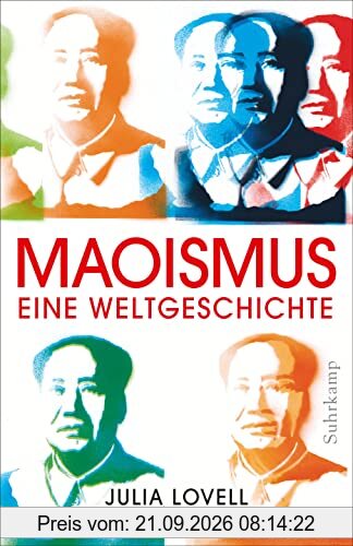 Maoismus: Eine Weltgeschichte | Ein preisgekröntes und bahnbrechendes Werk über den globalen Einfluss Maos und Chinas von einer vielfach …