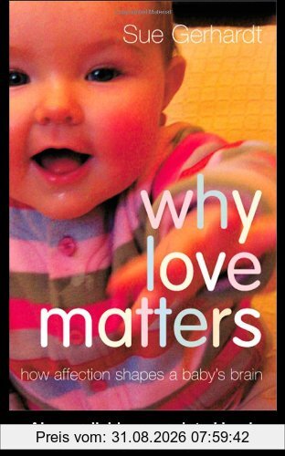 Sue Gerhardt Why Love Matters, How Affection Shapes A Baby's Brain