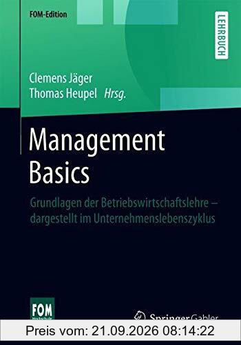 Management Basics: Grundlagen der Betriebswirtschaftslehre – dargestellt im Unternehmenslebenszyklus (FOM-Edition)