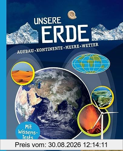 Unsere Erde: Aufbau, Kontinente, Meere, Wetter. Mit Wissens-Test. Für Kinder ab 10 Jahren