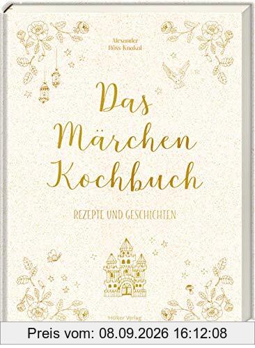 Das Märchen-Kochbuch: Rezepte und Geschichten