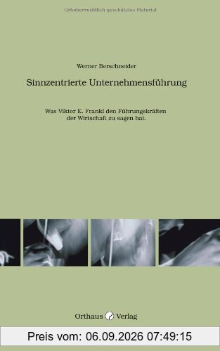 Sinnzentrierte Unternehmensführung: Was Viktor E. Frankl den Führungskräften der Wirtschaft zu sagen hat