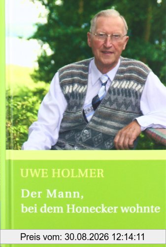 Der Mann, bei dem Honecker wohnte