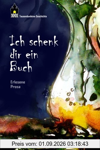 Ich schenk dir ein Buch: Erlesene Kurzgeschichten