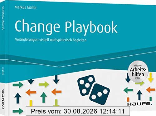 Change Playbook - inkl. Arbeitshilfen online: Veränderungen visuell und spielerisch begleiten (Haufe Fachbuch)