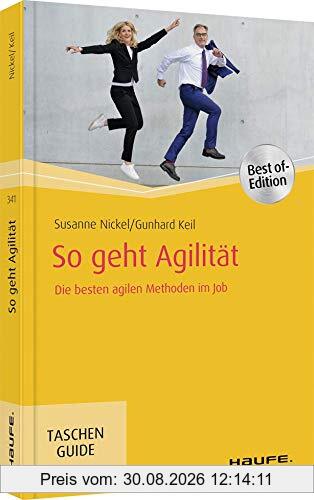 So geht Agilität: Die besten agilen Methoden im Job (Haufe TaschenGuide)