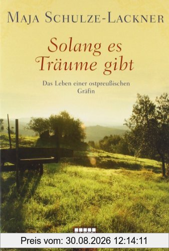 Solang es Träume gibt: Das Leben einer ostpreußischen Gräfin