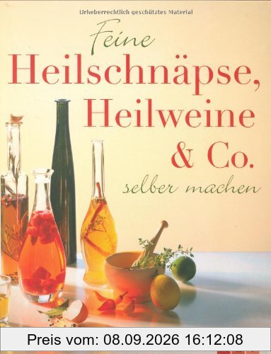Feine Heilschnäpse, Heilweine & Co: Zum selber machen