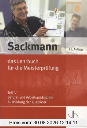 Sackmann 4- das Lehrbuch für die Meisterprüfung: Teil IV: Berufs- und Arbeitspädagogik - Ausbildung der Ausbilder, mit CD-ROM