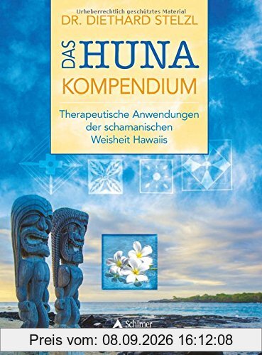 Das Huna-Kompendium: Therapeutische Anwendungen der schamanischen Weisheit Hawaiis