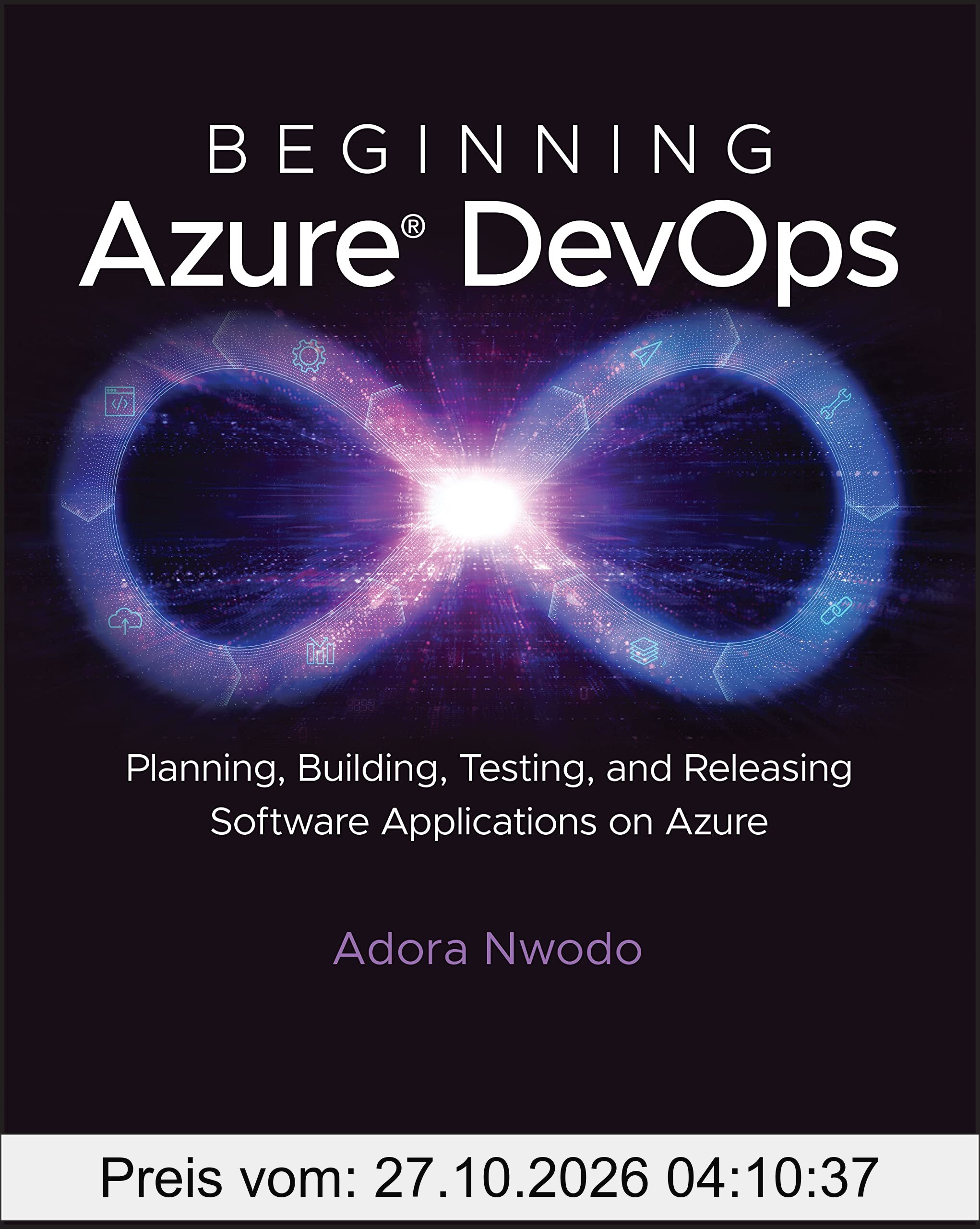 Beginning Azure DevOps: Planning, Building, Testing, and Releasing Software Applications on Azure