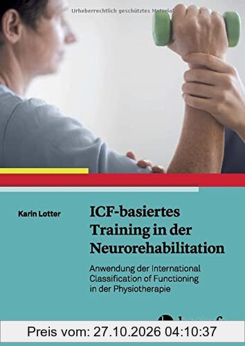 ICF-basiertes Training in der Neurorehabilitation: Anwendung der International Classification of Functioning in der Physiotherapie