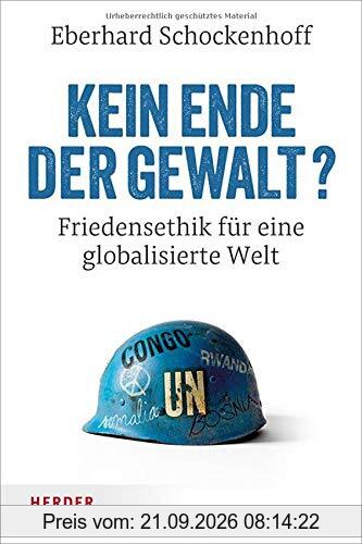 Kein Ende der Gewalt?: Friedensethik für eine globalisierte Welt
