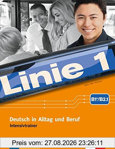 Linie 1 B1+/B2.1: Deutsch in Alltag und Beruf. Intensivtrainer
