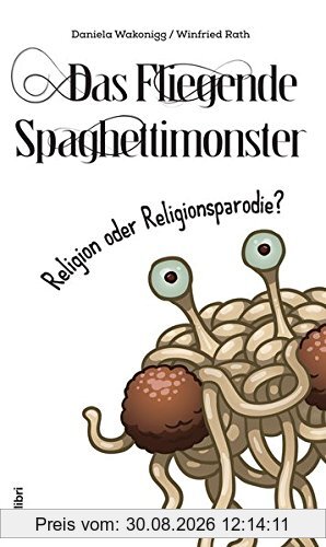 Das Fliegende Spaghettimonster -: Religion oder Religionsparodie?
