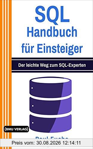 SQL Handbuch für Einsteiger: Der leichte Weg zum SQL-Experten