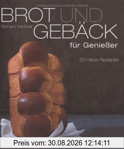 Brot und Gebäck für Genießer: 50 neue Rezepte