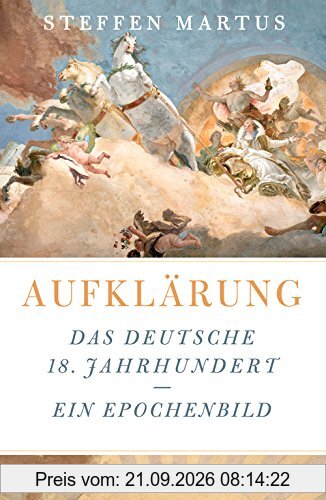 Aufklärung: Das deutsche 18. Jahrhundert - ein Epochenbild