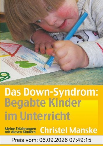 Das Down-Sydrom - Begabte Kinder im Unterricht: Meine Erfahrungen mit diesen Kindern