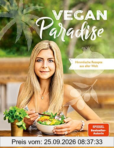 Vegan Paradise: Himmlische Rezepte aus aller Welt - Das neue vegane Kochbuch der Bestseller-Autorin, inkl. genauen Nährwertangaben, …