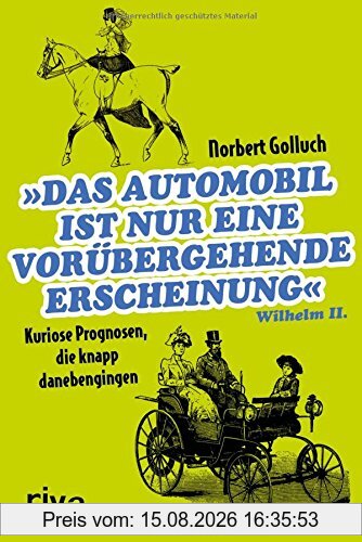 Norbert Golluch Das Automobil Ist Nur Eine Vorübergehende Erscheinung, Kuriose Prognosen, Die Knapp Danebengingen