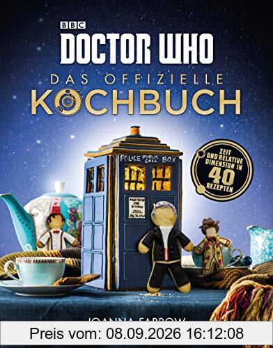 Doctor Who: Das offizielle Kochbuch: Zeit und relative Dimension in 40 Rezepten