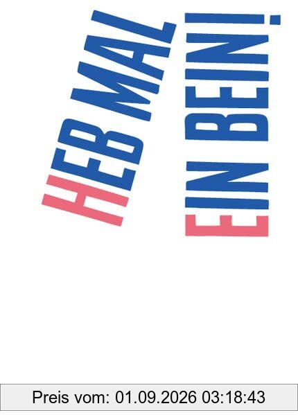 HEB MAL EIN BEIN!