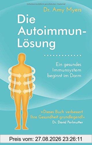 Die Autoimmun-Lösung: Ein gesundes Immunsystem beginnt im Darm