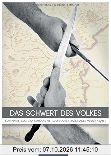 Das Schwert des Volkes: Geschichte, Kultur und Methodik des traditionellen, italienischen Messerkampfes