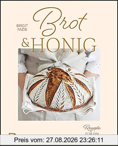 Brot & Honig: Rezepte für ein gutes Leben