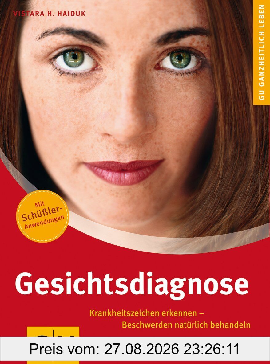 Gesichtsdiagnose: Krankheitszeichen erkennen - Beschwerden natürlich behandeln. Mit Schüßler-Anwendungen (Alternativheilkunde)