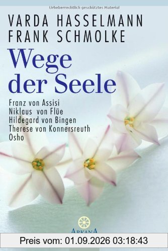 Wege der Seele: Franz von Assisi, Niklaus von Flüe, Hildegard von Bingen, Therese von Konnersreuth, Osho