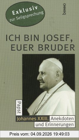 Ich bin Josef, Euer Bruder. Papst Johannes XXIII. Anekdoten und Erinnerungen