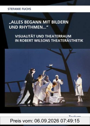 Alles begann mit Bildern und Rhythmen...: Visualität und Theaterraum in Robert Wilsons Theaterästhetik
