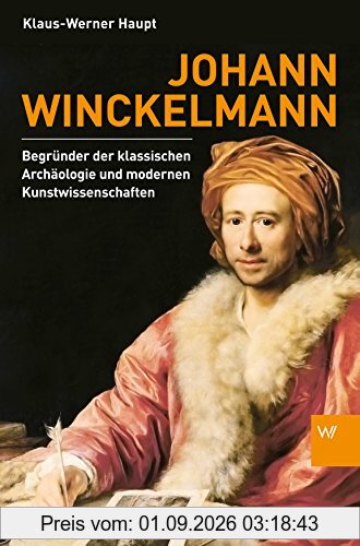 Johann Winckelmann: Begründer der klassischen Archäologie und modernen Kunstwissenschaften